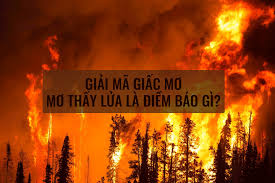 Mơ thấy lửa đánh lô đề gì? Giải mã giấc mơ thấy lửa