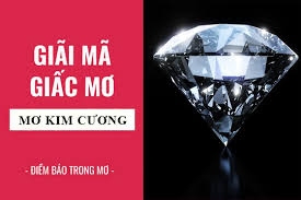Mơ thấy kim cương đánh số lô nào? Giải mã giấc mơ thấy kim cương